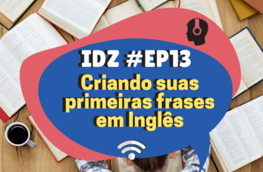 Ep. 013 – Criando as primeiras frases em inglês