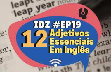 Ep. 019 – 12 Adjetivos Essenciais Em Inglês.