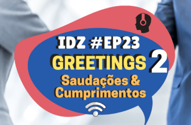 Ep. 023 – Greetings (Saudações e cumprimentos) Parte 2