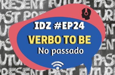 Ep. 024 – Verbo to be (no passado)