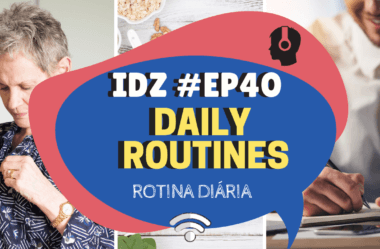 Ep. 040 – Daily routines (rotina diária #01)