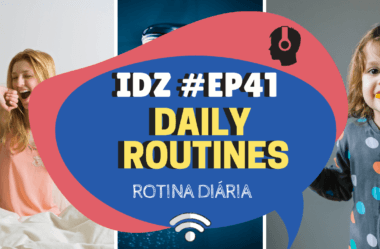 Ep. 041 – Daily routines (rotina diária #02)