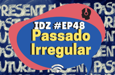 Ep. 048 – Passado irregular