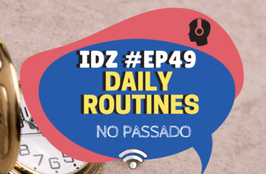 Ep. 049 – Rotina diária no passado