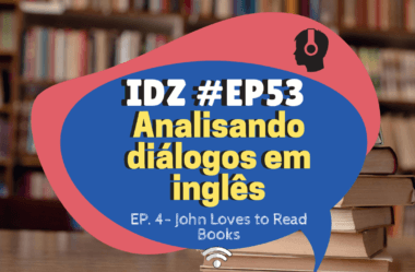 Ep. 53 – Analisando Diálogos Em Inglês #04