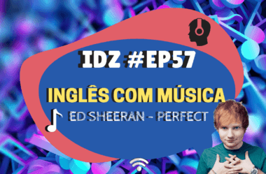 Ep. 057 – Inglês com Música. Ed Sheeran – Perfect.