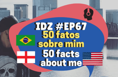 Ep. 067 – 50 fatos sobre mim/ 50 facts about me