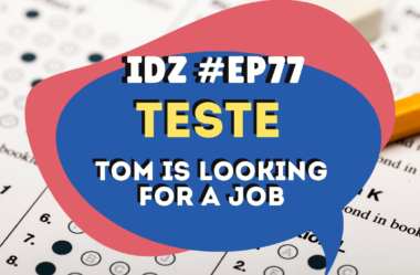 Ep. 077 – Teste 2 [Tom is looking for a job]