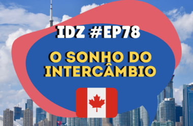 Ep. 078 – O Sonho do Intercâmbio!