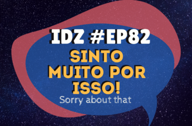 Ep. 082 – Sorry about that [Me desculpem por isso]