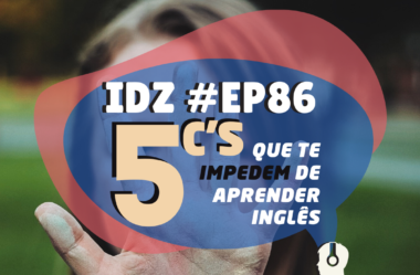 Ep. 086 – Os 5 C’S Que Te Impedem de Aprender