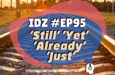 Ep. 095 –  STILL, YET, ALREADY and JUST