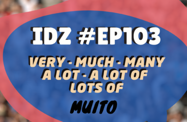 Ep. 103 – Very, much, many, a lot, a lot of e lots of [Muito]