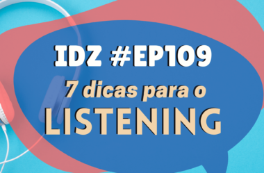 Ep. 109 – 7 Dicas Para Melhorar o LISTENING
