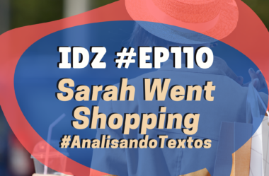 Ep. 110 – Sarah Went Shopping [Analisando Textos]