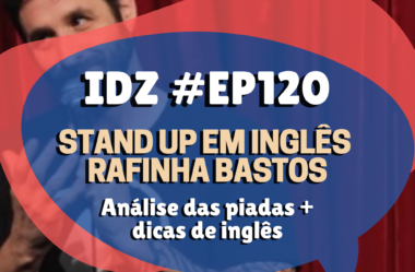 Ep. 120 – STAND UP IN ENGLISH – Analisando Stand up Rafinha Bastos