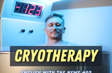 Ep. 174 – Cryotherapy | English with the News – 02