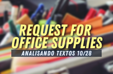 Ep. #178 – Request for Office Supplies [Analisando Textos – 10/28]