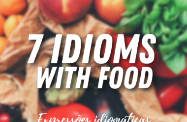 Ep. 192 – 7 Idioms with food | Expressões idiomáticas em Inglês