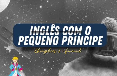 Ep. 206 (Parte 2) – Aprenda Inglês Com o Pequeno Príncipe (The Little Prince) chapter 2