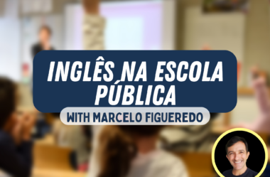 Ep. 212 –  O Inglês Nas Escolas Públicas do Brasil | Com Marcelo Figueredo
