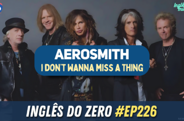 226. Don’t Wanna Miss a Thing – Aerosmith | INGLÊS COM MÚSICA #015