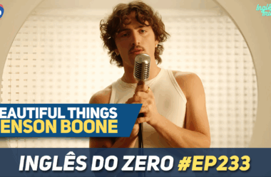 233. Beautiful Things – Benson Boone | INGLÊS COM MÚSICA #017